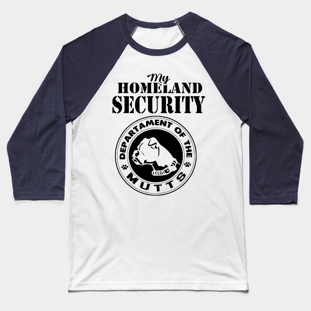 Pet Lover Series: My Homeland Security (Dept. of Mutts - Black Print) Baseball T-Shirt by Jarecrow 